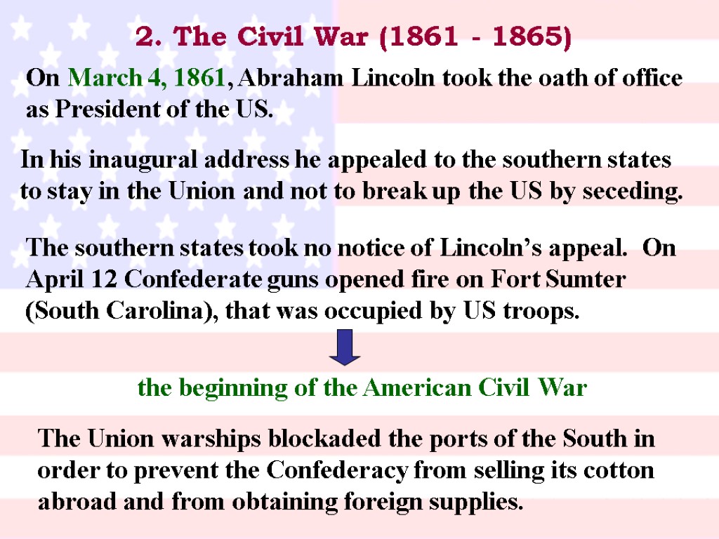 2. The Civil War (1861 - 1865) On March 4, 1861, Abraham Lincoln took